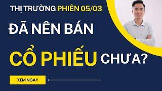 Phiên 05/03: Đã nên bán cổ phiếu chưa? nhận định thị trường chứng khoán mỗi ngày