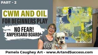 136 - Pamela Caughey - Cwm and Oil for Beginners - PLAY - NO FEAR! AMPERSAND Board! Part 2