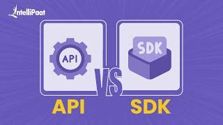 API Vs SDK | Difference Between API And SDK | API Vs SDK Tutorial | Intellipaat