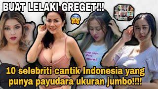 BUAT LELAKI GREGET !!!! 10 selebriti cantik Indonesia yang punya payudara ukuran jumbo!!!!