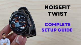 NoiseFit Twist Smartwatch Full Setup Guide