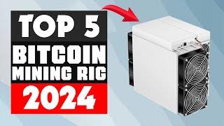 Top 5 Best Bitcoin Mining Rig [2024]