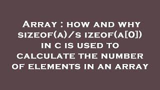 Array : how and why sizeof(a)/sizeof(a[0]) in c is used to calculate the number of elements in an ar