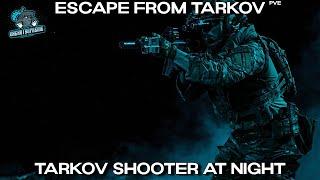 Escape From Tarkov - Tarkov Shooter At Night!!!