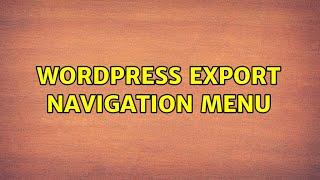 Wordpress: Export navigation menu (2 Solutions!!)