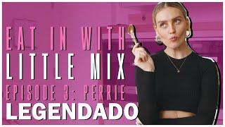 Eat In With Little Mix - EP 3 (LEGENDADO PT/BR)