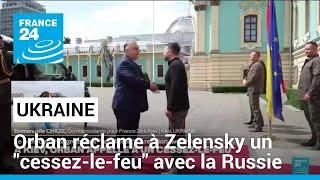 A Kiev, Viktor Orban réclame à Volodymyr Zelensky un "cessez-le-feu" avec la Russie • FRANCE 24