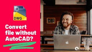 How to Convert a DWG File Without AutoCAD?