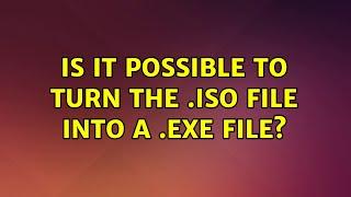 Is it possible to turn the .ISO file into a .exe file?