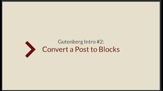 Gutenberg Intro: Convert a Post into Blocks