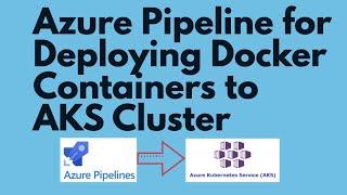 Azure DevOps Pipeline for Container Deployment to AKS Cluster | Deploy Docker images to AKS Cluster