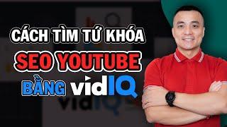 Cách tìm từ khóa SEO Youtube bằng vidIQ - Nguyễn Anh Tùng