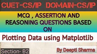 Plotting Data using Matplotlib | MCQ , Assertion & Reasoning Questions | CUET-CS/IP | Section-B2