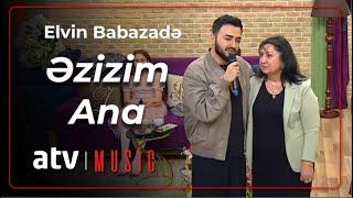 Elvin Babazadə - Əzizim Ana