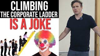 WHY CLIMBING THE CORPORATE LADDER IS A JOKE!