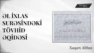 Əl İxlas surəsindəki Tövhid əqidəsi | Xaqan Abbas