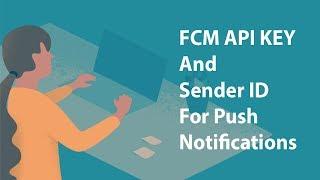 How to get API key and Sender ID for FCM push notification on Firebase
