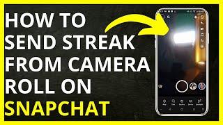 How to Send Streak From Camera Roll on Snapchat in 2024