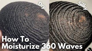 How To Moisturize 360 Waves | Complete Guide