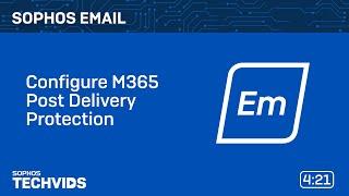 Sophos Email: Configure M365 Post Delivery Protection