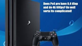 Does Ps4 pro have 8.4 tflop and do 4k 60fps? No well sorta its complicated!