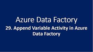 29. Append Variable Activity in Azure Data Factory