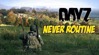 DAYZ - NEVER ROUTINE