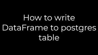 Python :How to write DataFrame to postgres table(5solution)