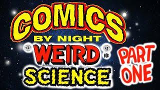 Comics by Night: WEIRD SCIENCE Part 1