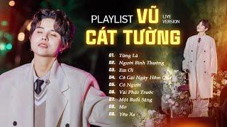 Vũ Cát Tường Playlist Mới Nhất 2024 | Từng Là, Người Bình Thường, Mơ, Em Ơi, Có Người - Live Version