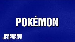 Pokémon | Category | JEOPARDY!