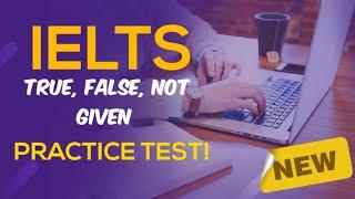 IELTS TRUE, FALSE, NOT GIVEN PRACTICE TEST. MUST TRY!