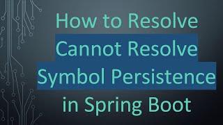 How to Resolve Cannot Resolve Symbol Persistence in Spring Boot