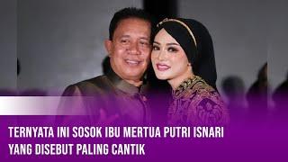 Ternyata Ini Sosok Ibu Mertua Putri Isnari yang Disebut Paling Cantik