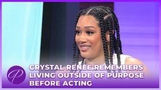 Crystal Renee Remembers Living Outside Of Purpose Before Acting