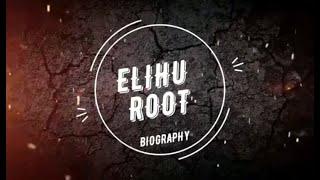 Who is Elihu Root? What did Elihu Root Do? Life Story and Works