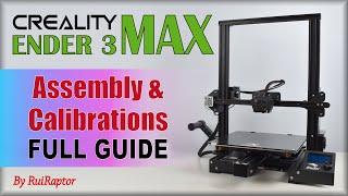 Creality Ender 3 MAX - Assembly & Calibrations - FULL GUIDE