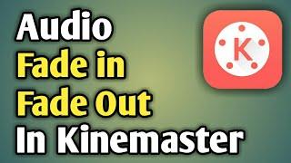 How To Fade Audio In Kinemaster | How To Remove Audio Fade In Kinemaster | Kinemaster Tutorial