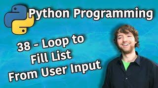 Python Programming 38 - Loop to Fill List From User Input