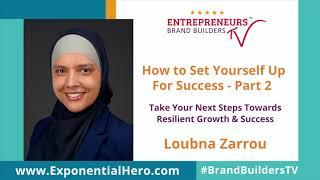 Part 2 - How To Set Yourself Up For Success | Loubna Zarrou | Brand Builders TV