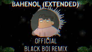 BAHENOL EXTENDED DROP (BLACK BOI REMIX)