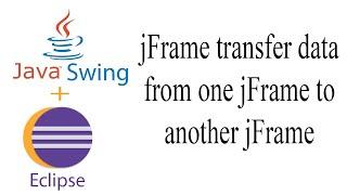 Java jFrame transfer data from one jFrame to another jFrame | Java Swing | Eclipse