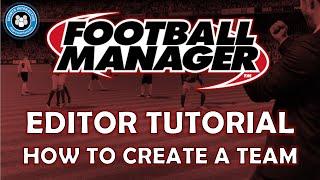 How to Create a Team on Football Manager | Editor Tutorial