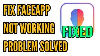 Fix FaceApp Not Working Problem Solved