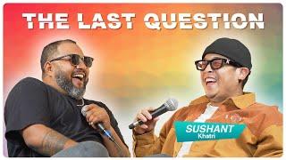 THE LAST QUESTION WITH SUSHANT KHATRI