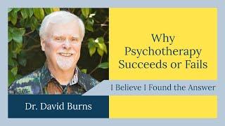 Dr. David D. Burns on Why Psychotherapy Succeeds or Fails