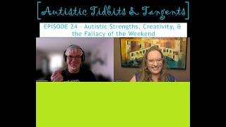 Ep. 24 - Autistic Strengths, Creativity, and the Fallacy of the Weekend