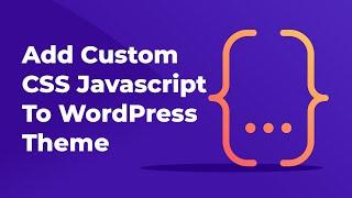 How To Add Custom CSS Javascript to WordPress Theme