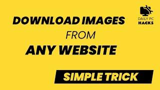 How to Download Images from Any Website (Even with Right Click Disabled) | Daily PC Hacks