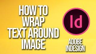 How To Wrap Text Around Image Adobe InDesign Tutorial